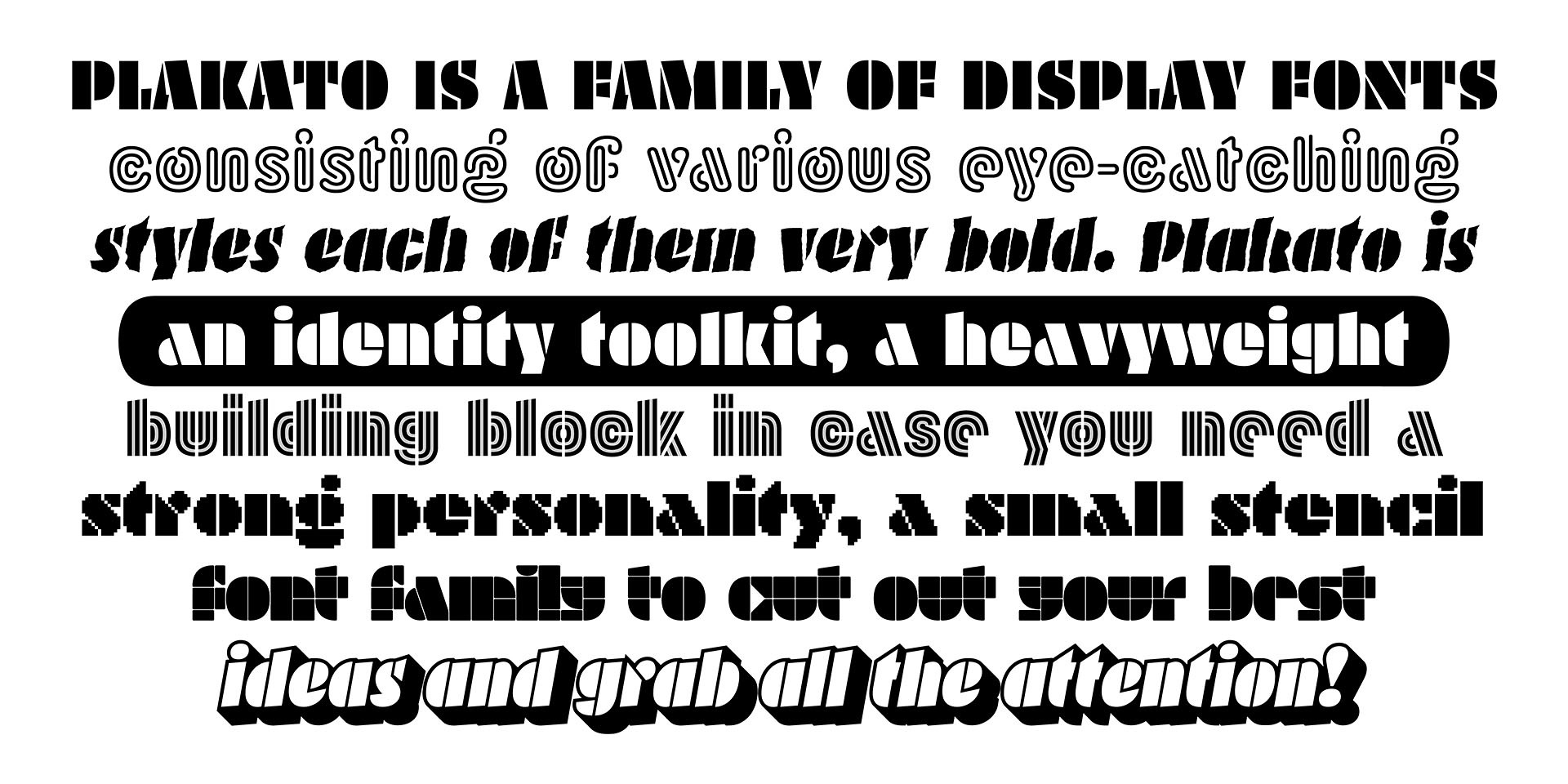 Plakato is a small family of display fonts, where each style has its own characteristics. Plakato is the happy chap, a no-nonsense stencil font with a lot of additional powers, that amiable person you call for help when your message needs to be heard/seen.